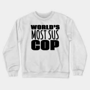 World's Most Sus Cop Crewneck Sweatshirt